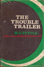 Tuttle, W. C. 'The Trouble Trailer', published in November 1971 in Great Britain by Collins in hardback, 160pp, ISBN 0002477971. Condition: acceptable or fair ex-library copy with mild tanning, library stamps, wear to the dustjacket cover and tanning or foxing to internal pages. Price: £9.99, not including post and packing, which is Amazon UK's standard charge (currently £2.80 for UK buyers, more for overseas customers) 