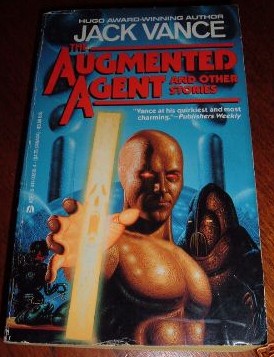 Vance, Jack; and Godersky, Steven Owen. 'The Augmented Agent and Other Stories', published by Ace Books in 1988, pbk, 298pp, ISBN 0441036104. In stock, click to buy for GBP25.00, not including post and packing, which is Amazon UK's standard charge (currently �2.80 for UK buyers, more for overseas customers)