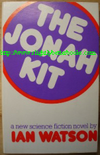 Watson, Ian. 'The Jonah Kit', published by The Readers Union in 1976 in hbk, with dustjacket, 222pp. Condition: Good with some light tanning to internal pages. DJ in very good condition. Price: £1.70, not including p&p, which is Amazon's standard charge, currently £2.75 for UK buyers and more for overseas customers)