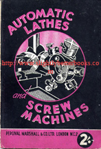 Westbury, Edgar T. 'Automatic Lathes and Screw Machines. Practical handbook on their mechanism, uses and operation', undated, published by Percival Marshall in board book format (board covers, normal paper pages), 90pp, No ISBN. Condition: Acceptable to good condition: vintage and worn - dusty-dirtyish cover and some light tanning to internal pages. Remains wholly intact and readable - very decent copy overall. Price: £10.00, not including post and packing, which is Amazon's standard charge (currently £2.75 for UK buyers, more for overseas customers)