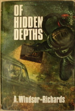 Windsor-Richards, A. 'Of Hidden Depths', first published in Great Britain by John Gifford Ltd, hbk with dustjacket. Condition: very good, highly collectable 1st Edition with unclipped dustjacket. Price: £14.25, not including p&p, which is Amazon's standard charge (currently £2.75 for UK buyers, more for overseas customers)