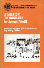 Wint, Guy (Ed. Intro. Abridged by) 'A Mission to Bokhara' first published in Great Britain in 1969 by Routledge & Kegan Paul in their Travellers and Explorers series in hardback with dustjacket, 254pp, ISBN 071006456X. Price: £14.99, not including p&p, which is Amazon's standard charge (currently £2.75 for UK buyers, more for overseas customers)