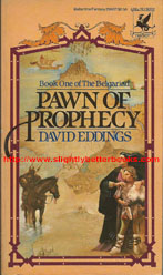 Eddings, David 'Pawn of Prophecy', published in April 1982, as the U.S. paperback first edition, 259pp, ISBN 0345296370. Condition: good with some mild foxing to the internal pages and