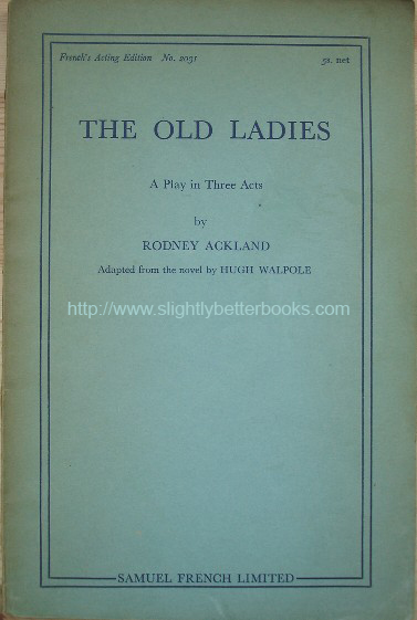 Ackland, Rodney. 'The Old Ladies: A Play in Three Acts', published in 1935 by Samuel French Ltd, as French's Acting Edition, No. 2031, 63pp. Condition: Good, with some tanning and slight dirtiness to the cover & slight tanning to internal pages. Price: £10.00, not including p&p, which is Amazon's standard charge (currently £2.75 for UK buyers and more for overseas customers)