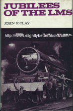 Clay, John F. 'Jubilees of the LMS', published in 1971 in Great Britain by Ian Allan in hardback with dustjacket, 112pp, ISBN 071100188x. Sorry, sold out, but click image to access a prebuilt search for this item on Amazon UK