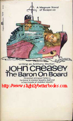 Creasey, John. 'The Baron on Board', published by Magnum Books in 1964, NY in paperback, 176pp. Good condition copy with mild tanning to internal pages & cover (browning effect from ageing). Price: £7.00, not including p&p, which is Amazon's standard charge (currently £2.75 for UK buyers & more for overseas customers)